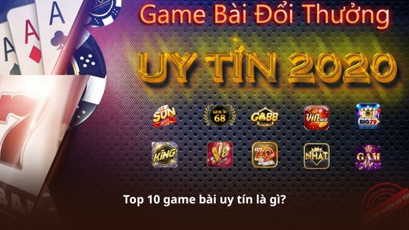 Top 10 game bài uy tín là gì?