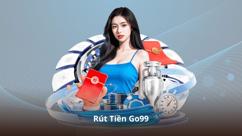 Rút Tiền Go99 – Hướng Dẫn Từng Bước Từ A Đến Z